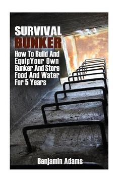 portada Survival Bunker: How To Build And Equip Your Own Bunker And Store Food And Water For 5 Years 