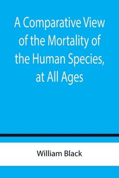 portada A Comparative View of the Mortality of the Human Species, at All Ages (en Inglés)