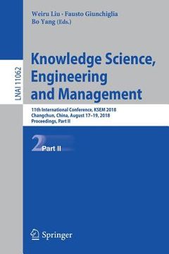 portada Knowledge Science, Engineering and Management: 11th International Conference, Ksem 2018, Changchun, China, August 17-19, 2018, Proceedings, Part II (en Inglés)