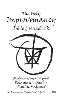 portada The Holy Improvomancy Bible & Handbook: Medium-Form Improv... Because it's done by Psychic Mediums (en Inglés)