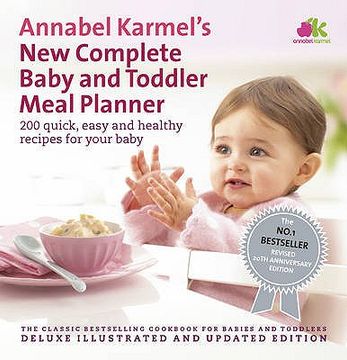 portada annabel karmel's new complete baby and toddler meal planner: 200 quick, easy and healthy recipes for your baby. (en Inglés)
