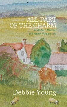 portada All Part of the Charm: A Modern Memoir of English Village Life: 1 (in English)