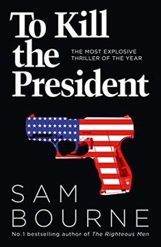 portada To Kill the President: The Most Explosive Thriller of the Year