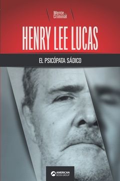 portada Henry Lee Lucas, el psicópata sádico