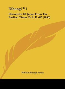 portada nihongi v1: chronicles of japan from the earliest times to a. d. 697 (1896) (in English)