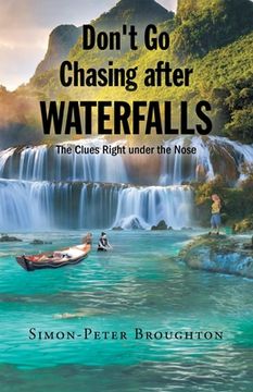 portada Don't Go Chasing after Waterfalls: The Clues Right under the Nose (en Inglés)