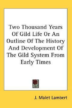 portada two thousand years of gild life or an outline of the history and development of the gild system from early times (en Inglés)