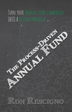 portada The Process-Driven Annual Fund: Turn your Annual Fund Campaign Into A Revenue Machine (en Inglés)