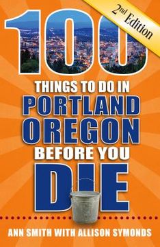 portada 100 Things to Do in Portland, Oregon Before You Die, 2nd Edition (en Inglés)