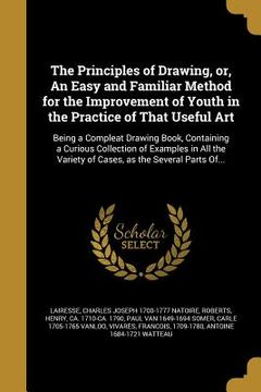 portada The Principles of Drawing, or, An Easy and Familiar Method for the Improvement of Youth in the Practice of That Useful Art (en Inglés)