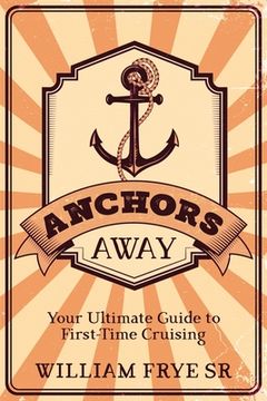 portada Anchors Away: Your Ultimate Guide to First-Time Cruising (in English)