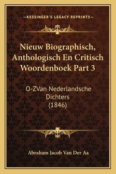 portada Nieuw Biographisch, Anthologisch En Critisch Woordenboek Part 3: O-ZVan Nederlandsche Dichters (1846)
