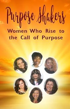 portada Purpose Shakers: Women Who Rise to the Call of Purpose (en Inglés)