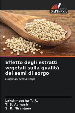 portada Effetto degli estratti vegetali sulla qualità dei semi di sorgo (en Italiano)