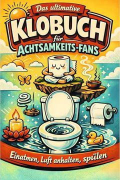 portada Das ultimative Klobuch fr Achtsamkeits-Fans: Einatmen, Luft anhalten, splen. Lustiges Geschenk mit Lifehacks, Fun Facts und Geschichten (en Alemán)