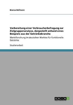 portada Vorbereitung einer Verbraucherbefragung zur Zielgruppenanalyse, dargestellt anhand eines Beispiels aus der Getränkebranche (German Edition)