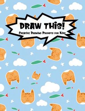 portada Draw This!: 100 Drawing Prompts for Kids - Cute Cat - Version 3 (en Inglés)