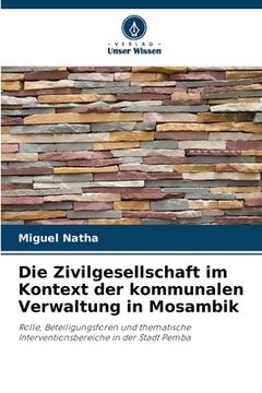 portada Die Zivilgesellschaft im Kontext der kommunalen Verwaltung in Mosambik (en Alemán)