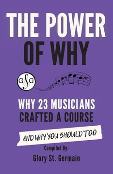 portada The Power of Why 23 Musicians Crafted a Course: Why 23 Musicians Crafted a Course and Why You Should Too. (en Inglés)