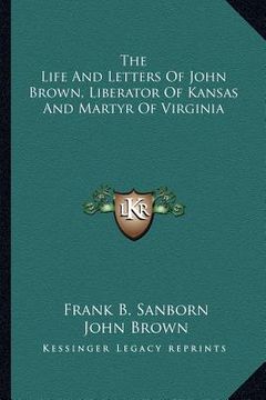 portada the life and letters of john brown, liberator of kansas and martyr of virginia