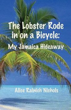 portada The Lobster Rode in on a Bicycle: My Jamaica Hideaway (en Inglés)