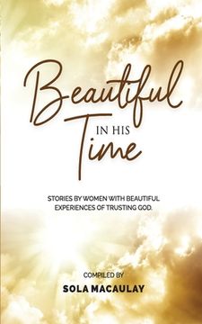 portada Beautiful in His Time: Stories by women with beautiful experience of trusting God (en Inglés)