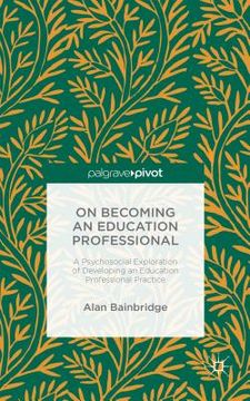 portada On Becoming an Education Professional: A Psychosocial Exploration of Developing an Education Professional Practice