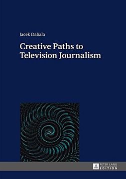 portada Creative Paths to Television Journalism (in English)