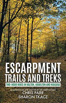 portada Escarpment Trails and Treks: Two-Hour Hikes in Halton, Hamilton and Niagara (en Inglés)