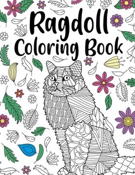 portada Ragdoll Coloring Book: Adult Coloring Book, Ragdoll Owner Gift, Floral Mandala Coloring Pages, Doodle Animal Kingdom, Gifts Pet Lover (en Inglés)