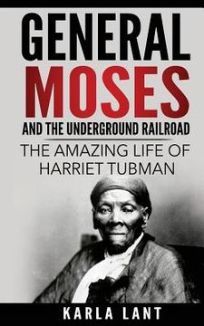 portada General Moses and the Underground Railroad: The Amazing Life of Harriet Tubman (en Inglés)
