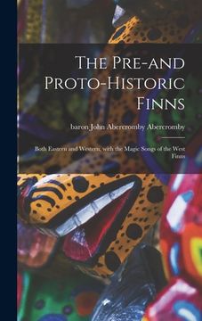 portada The Pre-and Proto-historic Finns: Both Eastern and Western, With the Magic Songs of the West Finns (en Inglés)