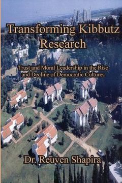 portada Transforming Kibbutz Research: Trust and Moral Leadership in the Rise and Decline of Democratic Cultures (en Inglés)