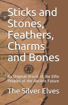 portada Sticks and Stones, Feathers, Charms and Bones: An Original Oracle of the Elfin Peoples of the Ancient Future (en Inglés)