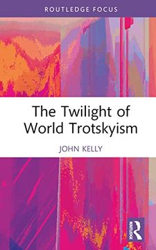 portada The Twilight of World Trotskyism (Routledge Studies in Radical History and Politics) (en Inglés)