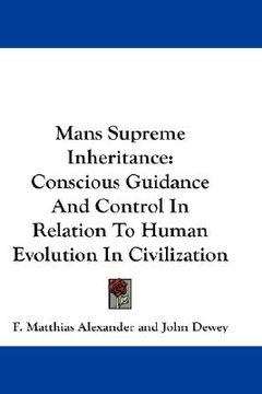 portada mans supreme inheritance: conscious guidance and control in relation to human evolution in civilization
