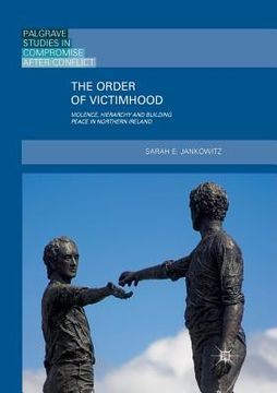 portada The Order of Victimhood: Violence, Hierarchy and Building Peace in Northern Ireland (in English)