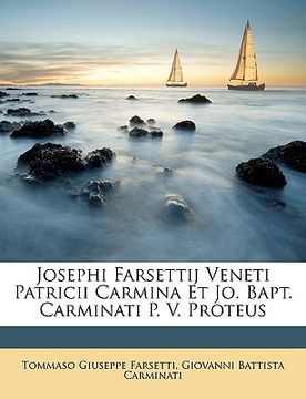 portada Josephi Farsettij Veneti Patricii Carmina Et Jo. Bapt. Carminati P. V. Proteus (in Latin)