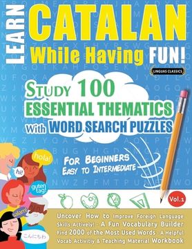 portada Learn Catalan While Having Fun! - For Beginners: EASY TO INTERMEDIATE - STUDY 100 ESSENTIAL THEMATICS WITH WORD SEARCH PUZZLES - VOL.1 - Uncover How t 