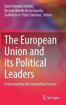 portada The European Union and Its Political Leaders: Understanding the Integration Process (in English)