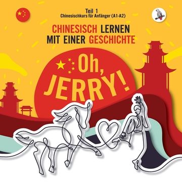 portada Oh, Jerry! Chinesischkurs für Anfänger (A1-A2). Chinesisch lernen mit einer Geschichte. (in German)