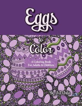 portada Eggs to Color: A Coloring Book for Adults & Children (en Inglés)