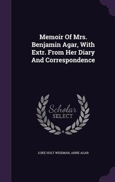 portada Memoir Of Mrs. Benjamin Agar, With Extr. From Her Diary And Correspondence (en Inglés)
