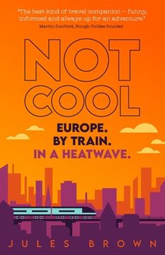 portada Not Cool: Europe by Train in a Heatwave (en Inglés)