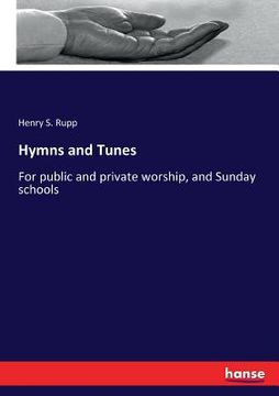 Hymns and Tunes: For public and private worship, and Sunday schools