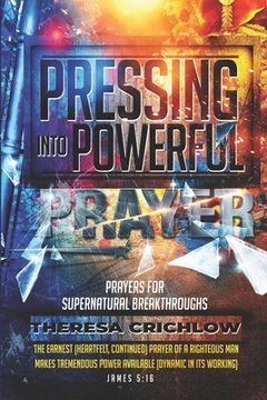 portada Pressing Into Powerful Prayer: Prayers for Supernatural Breakthroughs (en Inglés)