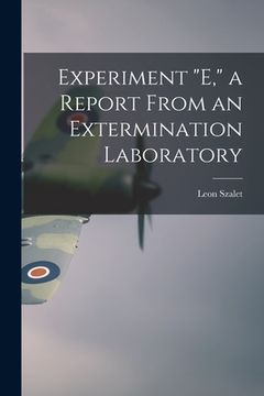 portada Experiment "E," a Report From an Extermination Laboratory (en Inglés)