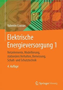 portada Elektrische Energieversorgung 1: Netzelemente, Modellierung, Stationäres Verhalten, Bemessung, Schalt- und Schutztechnik (en Alemán)