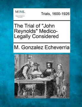 portada the trial of "john reynolds" medico-legally considered (en Inglés)