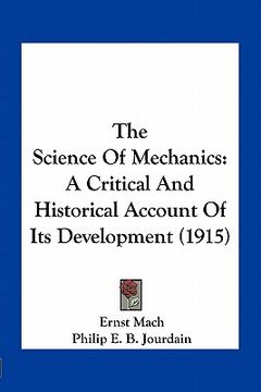 portada the science of mechanics: a critical and historical account of its development (1915) (en Inglés)